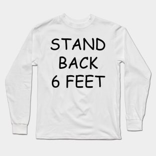 Stand Back 6 Feet Long Sleeve T-Shirt